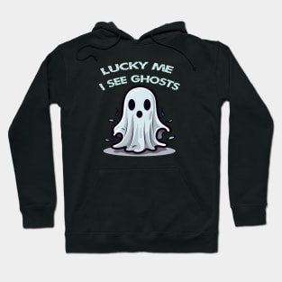 Lucky me i see ghosts Hoodie